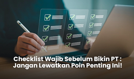 Checklist wajib sebelum bikin PT untuk mempersiapkan dokumen dan persyaratan pendirian perusahaan di Indonesia
