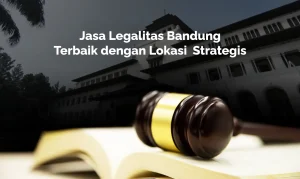 jasa legalitas bandung profesional dengan lokasi strategis untuk bisnis modern