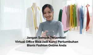 Tips Terbaik Sewa Ruang Kantor di Jakarta Pemilik bisnis fashion online menggunakan smartphone untuk mengelola toko online dengan dukungan virtual office sebagai alamat bisnis profesional.